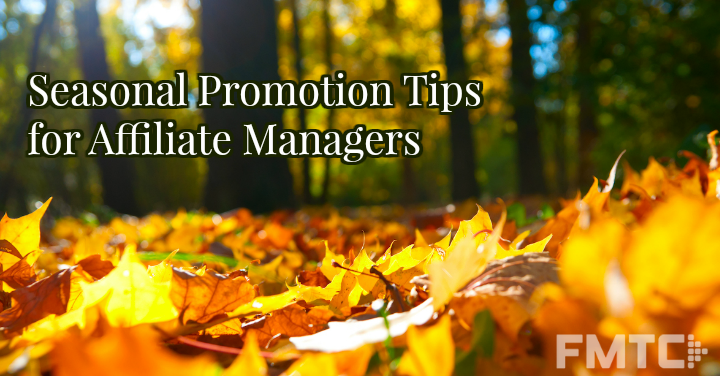 Bring in the Harvest: Seasonal Promotion Tips for Affiliate Managers