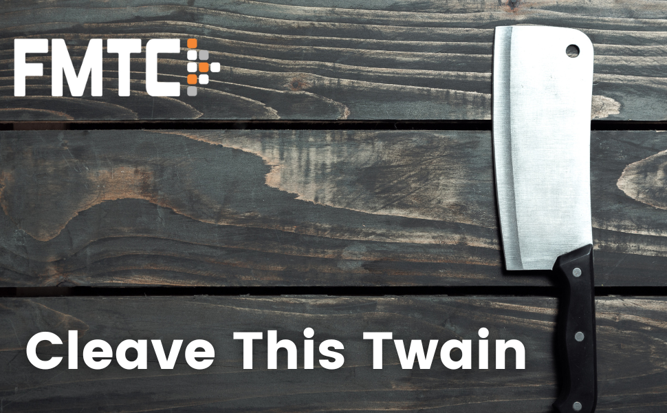 Cleave This Twain FMTC