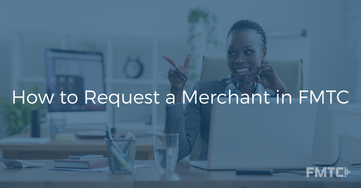 request a new merchant in fmtc